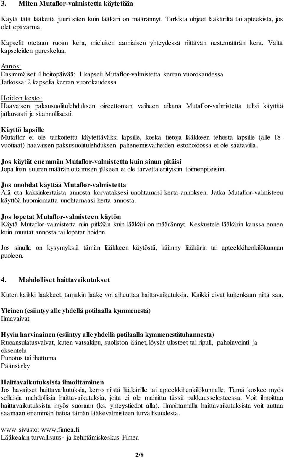 Annos: Ensimmäiset 4 hoitopäivää: 1 kapseli Mutaflor-valmistetta kerran vuorokaudessa Jatkossa: 2 kapselia kerran vuorokaudessa Hoidon kesto: Haavaisen paksusuolitulehduksen oireettoman vaiheen