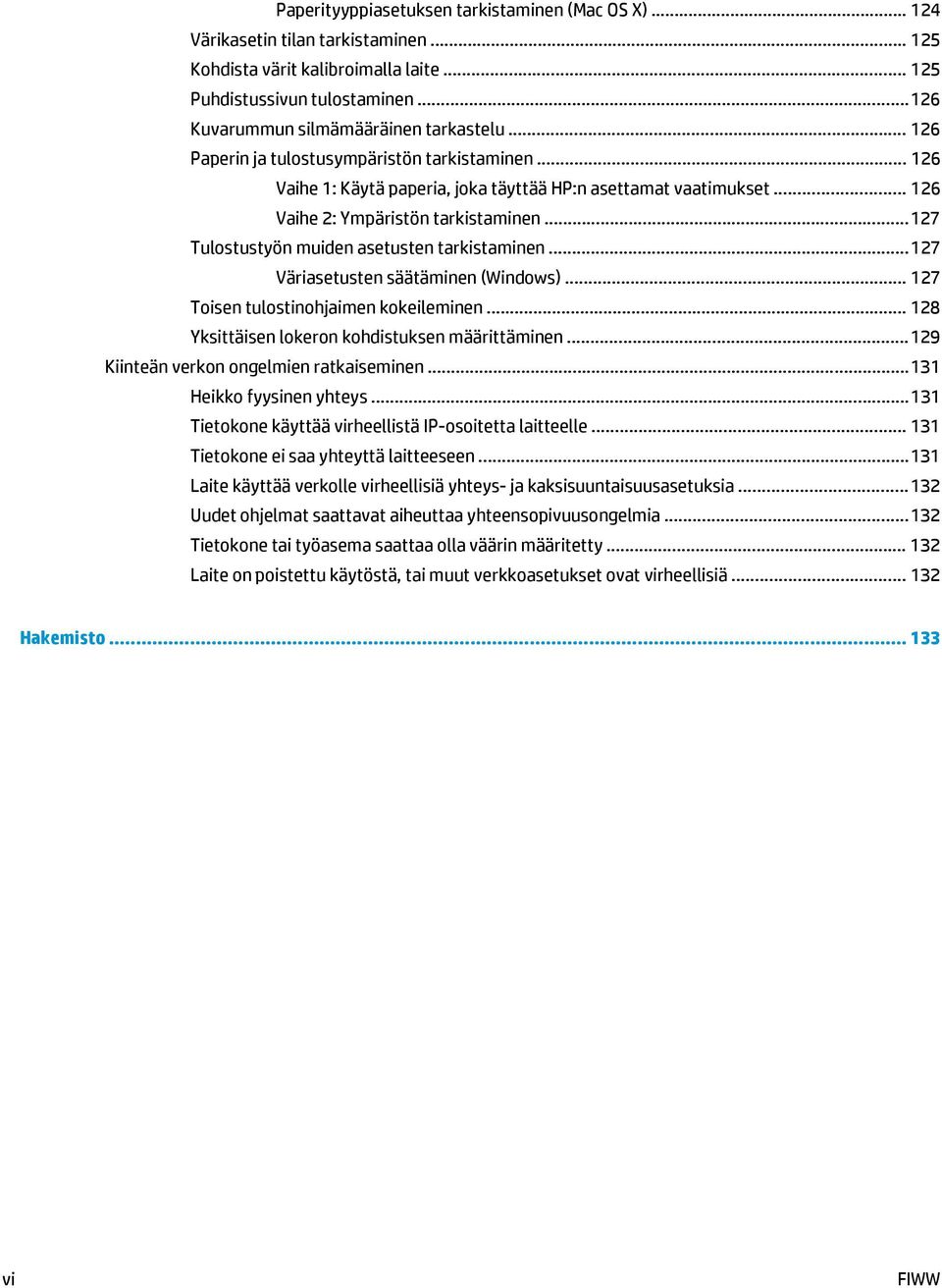 .. 126 Vaihe 2: Ympäristön tarkistaminen... 127 Tulostustyön muiden asetusten tarkistaminen... 127 Väriasetusten säätäminen (Windows)... 127 Toisen tulostinohjaimen kokeileminen.