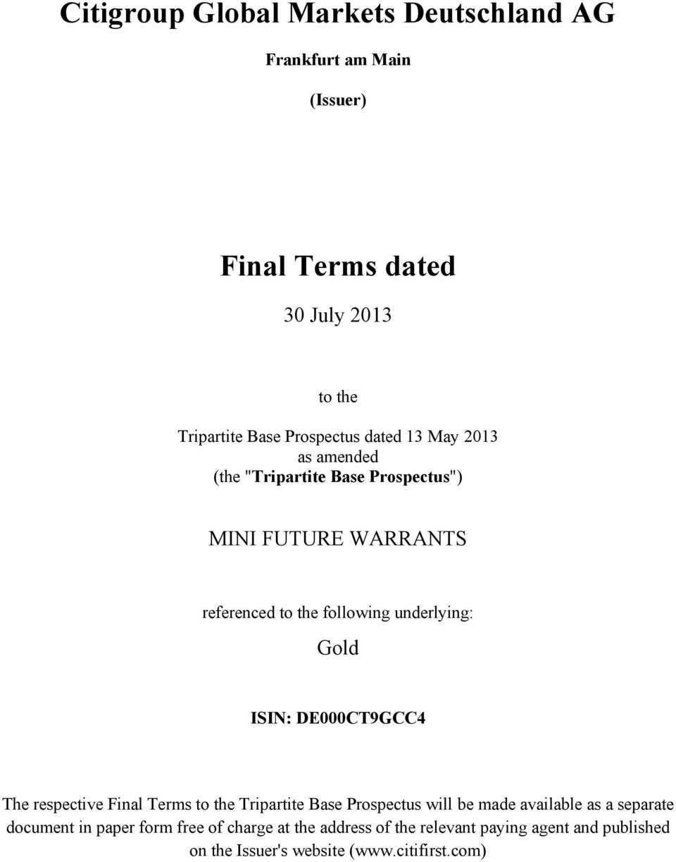 underlying: Gold ISIN: DE000CT9GCC4 The respective Final Terms to the Tripartite Base Prospectus will be made available as a
