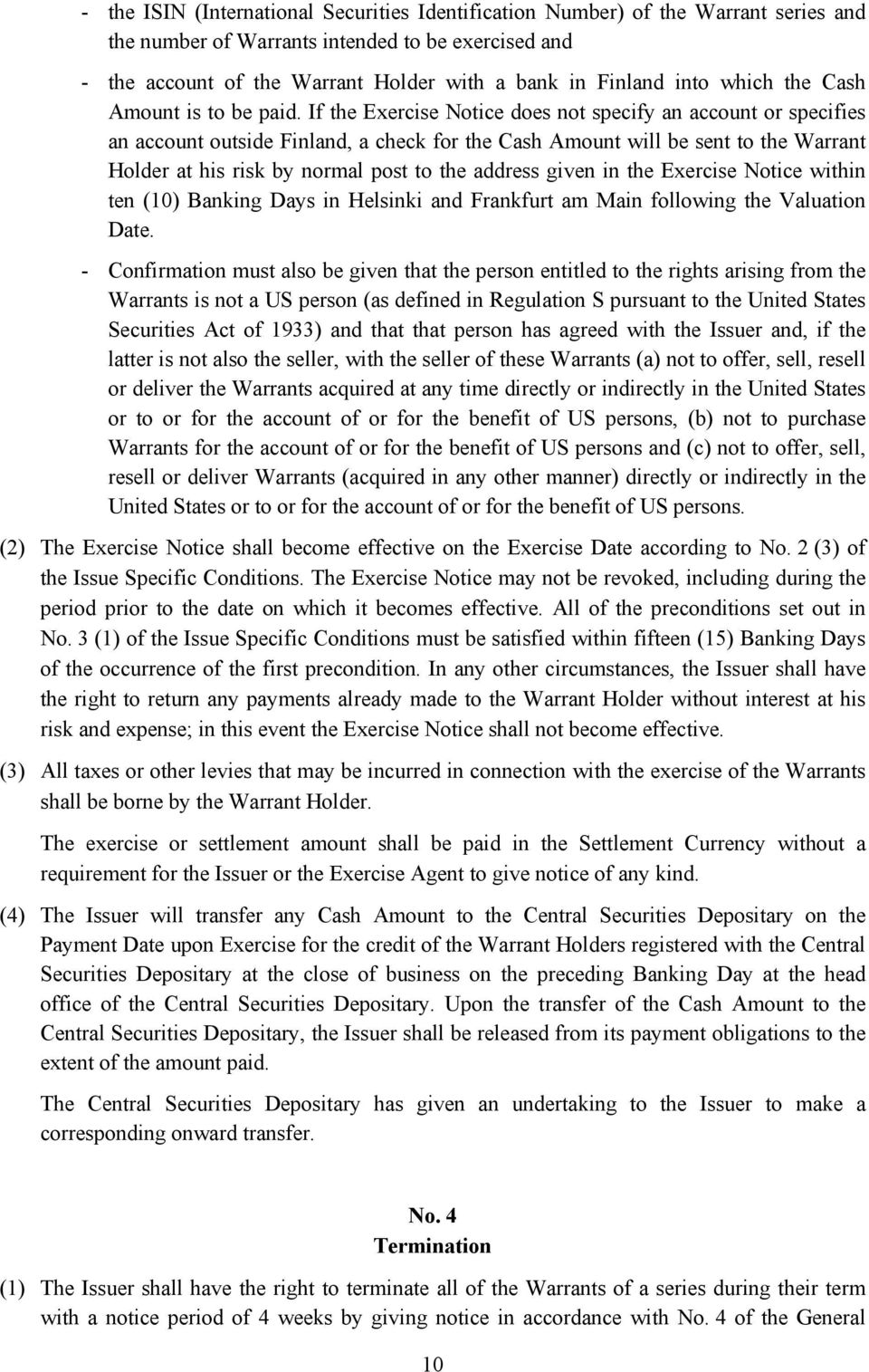 If the Exercise Notice does not specify an account or specifies an account outside Finland, a check for the Cash Amount will be sent to the Warrant Holder at his risk by normal post to the address