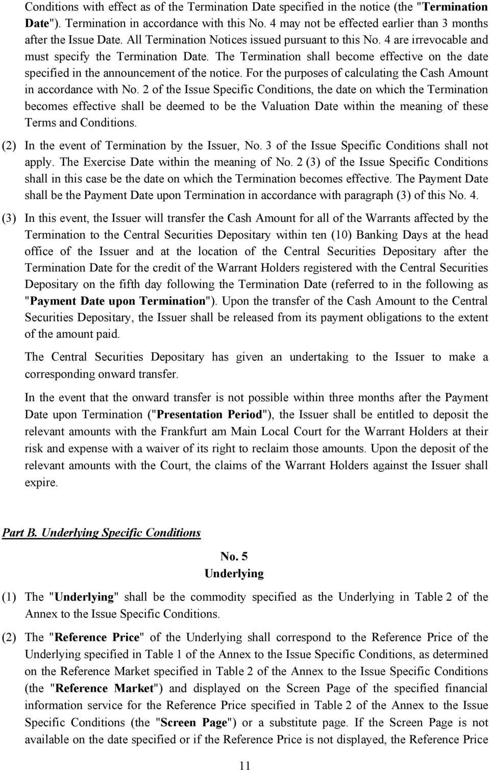 The Termination shall become effective on the date specified in the announcement of the notice. For the purposes of calculating the Cash Amount in accordance with No.