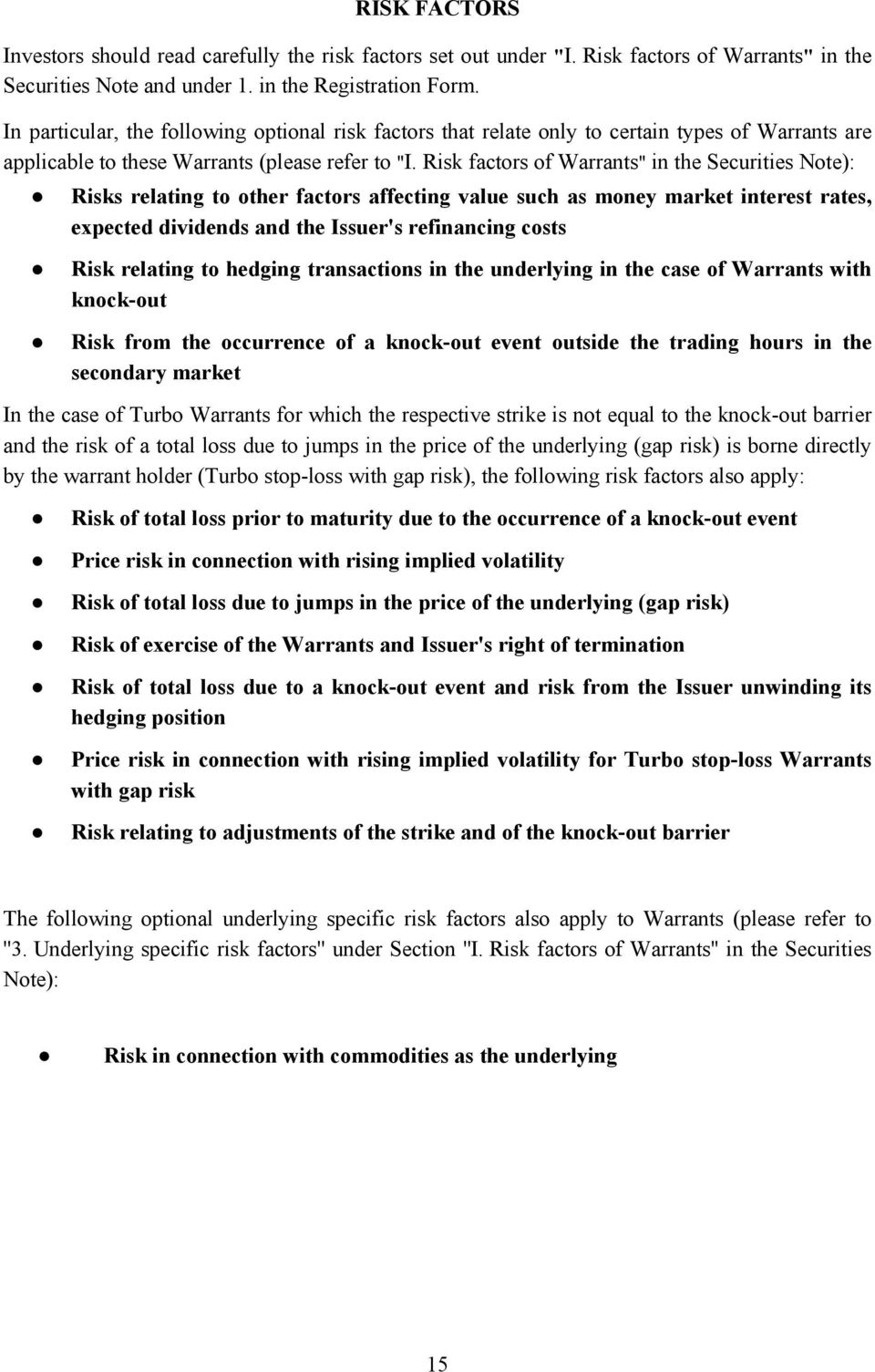 Risk factors of Warrants" in the Securities Note): Risks relating to other factors affecting value such as money market interest rates, expected dividends and the Issuer's refinancing costs Risk