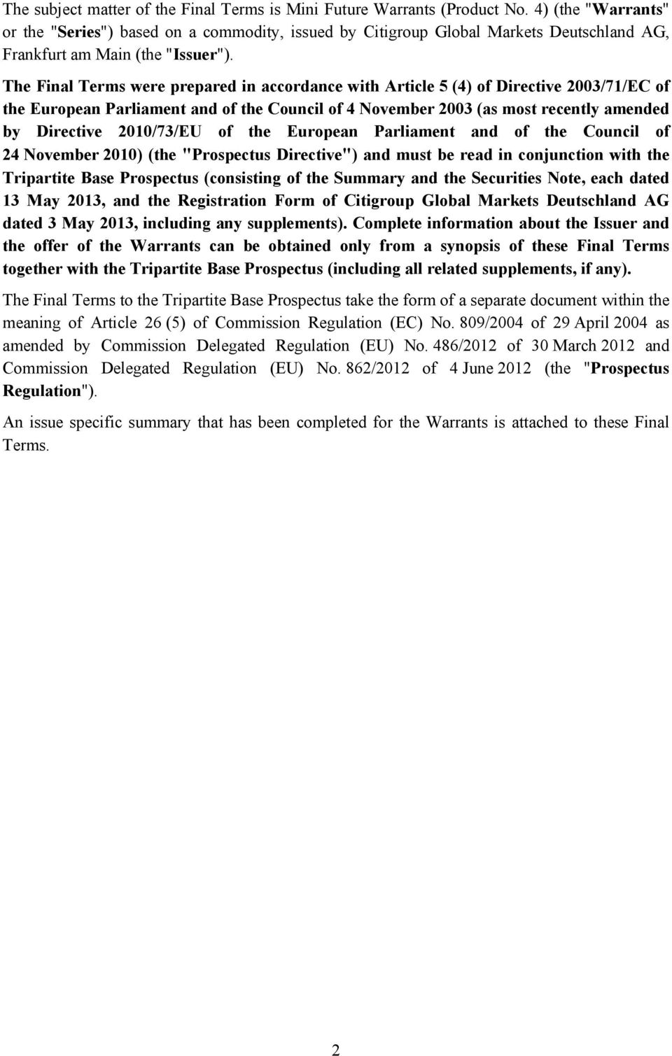 The Final Terms were prepared in accordance with Article 5 (4) of Directive 2003/71/EC of the European Parliament and of the Council of 4 November 2003 (as most recently amended by Directive