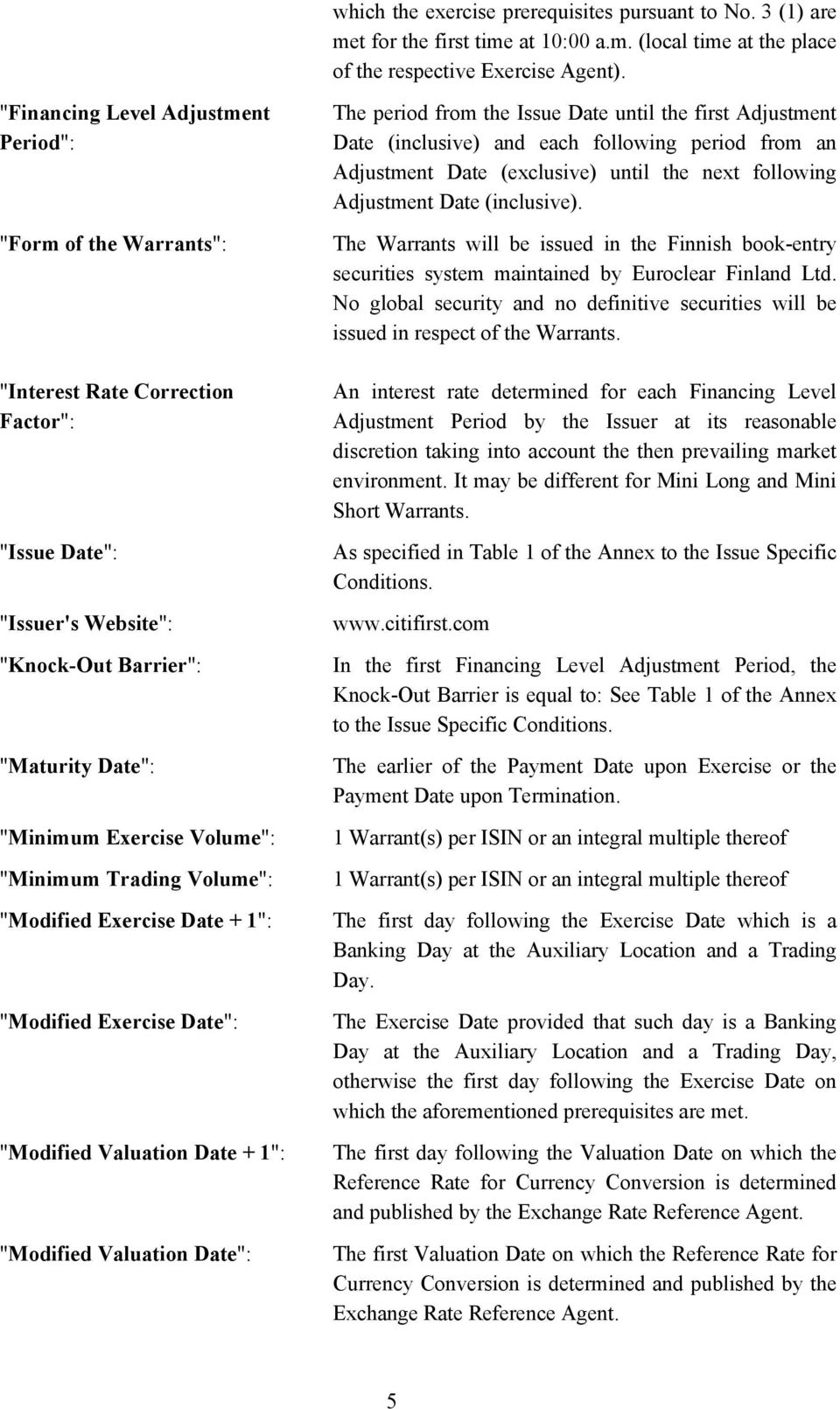 "Minimum Trading Volume": "Modified Exercise Date + 1": "Modified Exercise Date": "Modified Valuation Date + 1": "Modified Valuation Date": The period from the Issue Date until the first Adjustment