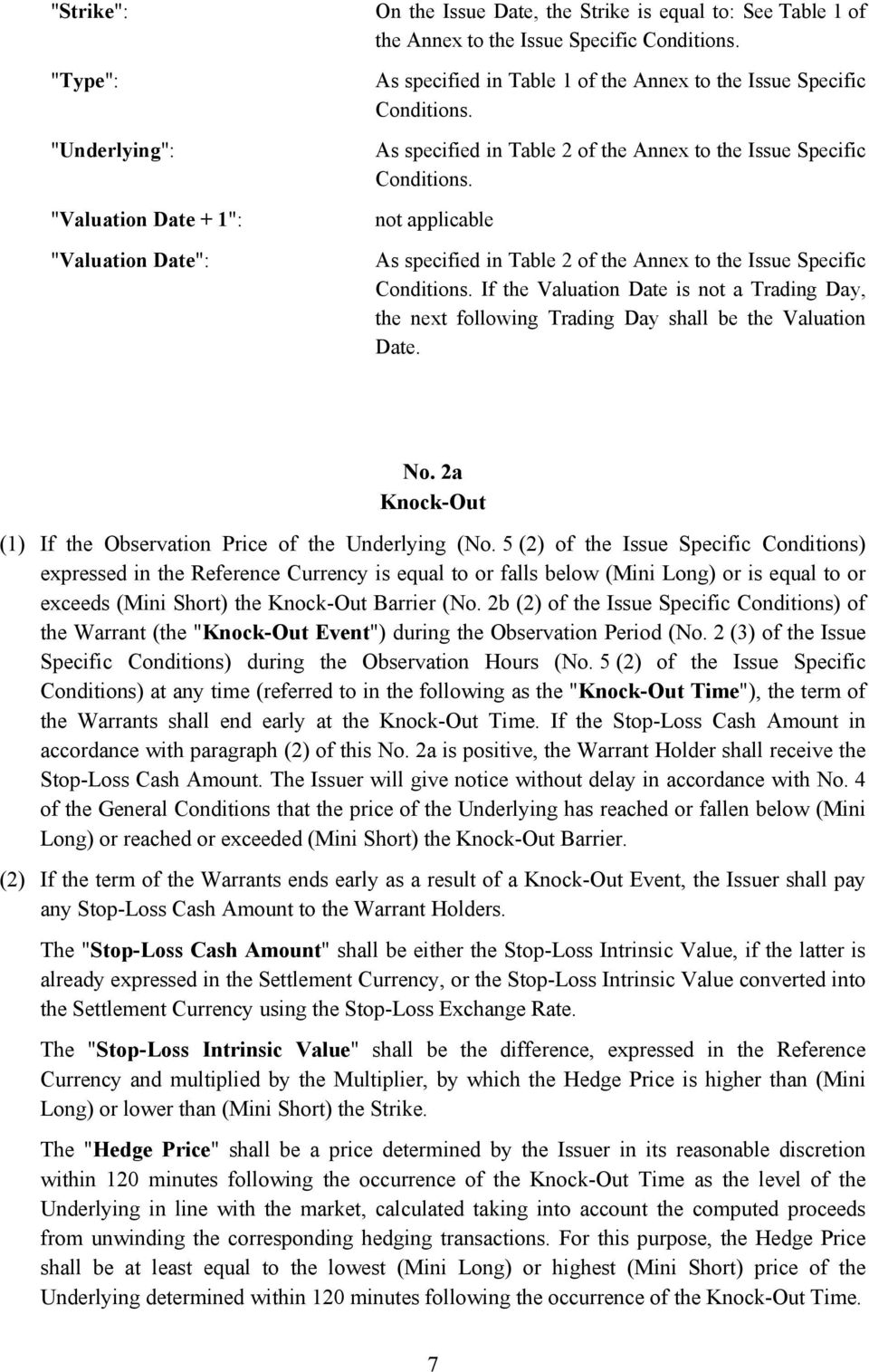 not applicable As specified in Table 2 of the Annex to the Issue Specific Conditions. If the Valuation Date is not a Trading Day, the next following Trading Day shall be the Valuation Date. No.