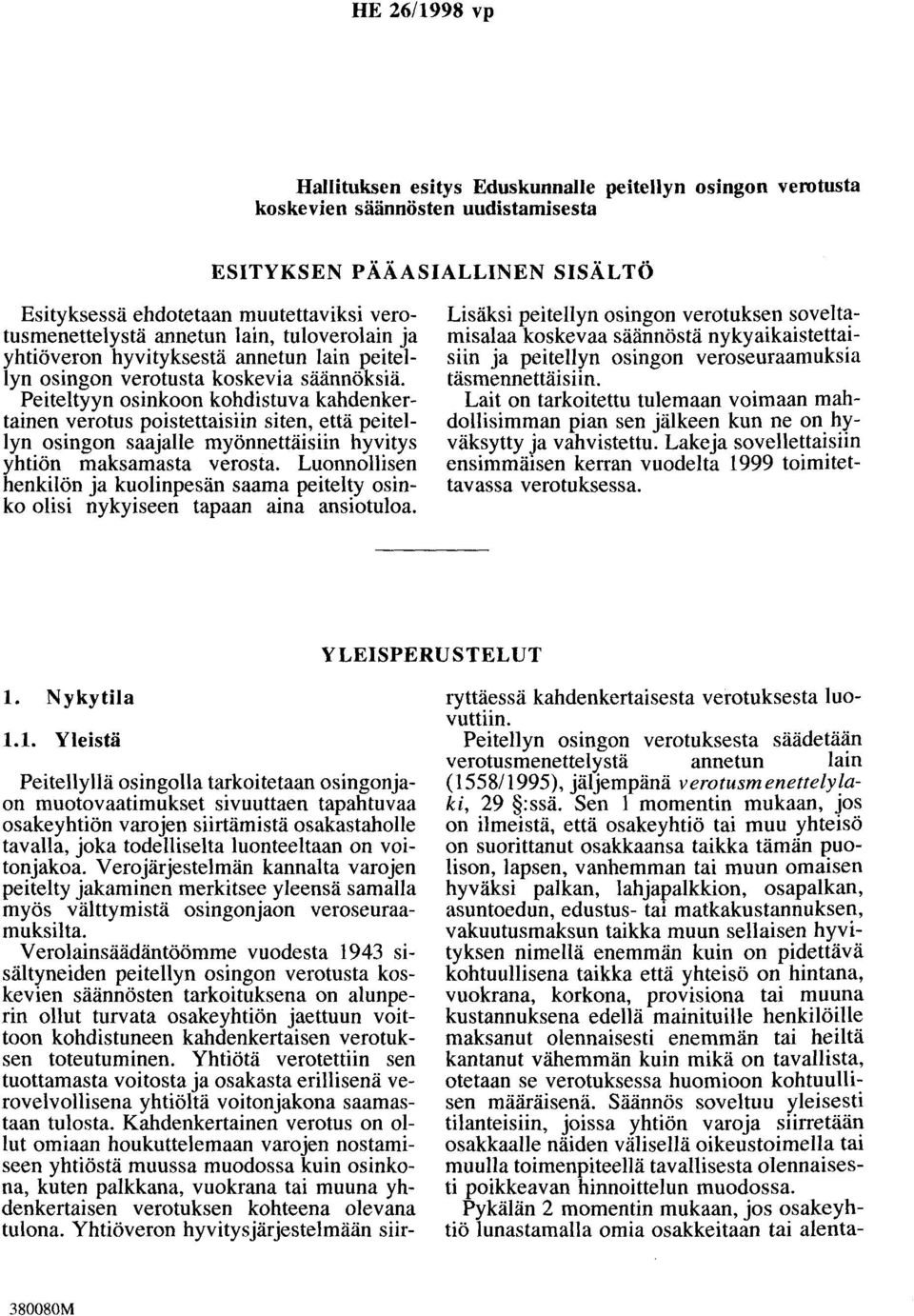 Peiteltyyn osinkoon kohdistuva kahdenkertainen verotus poistettaisiin siten, että peitellyn osingon saajalle myönnettäisiin hyvitys yhtiön maksamasta verosta.