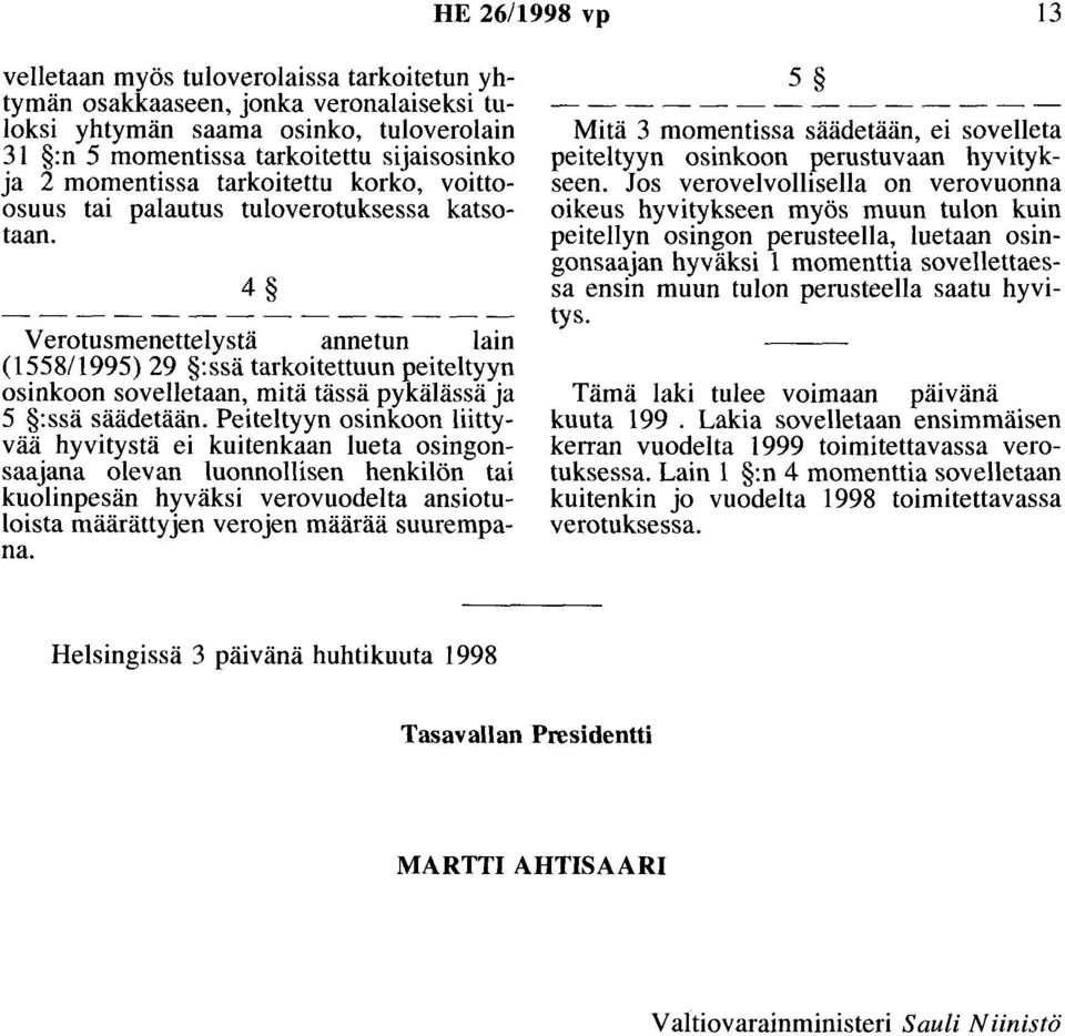 4 Verotusmenettelystä annetun lain (1558/1995) 29 :ssä tarkoitettuun peiteltyyn osinkoon sovelletaan, mitä tässä pykälässä ja 5 :ssä säädetään.