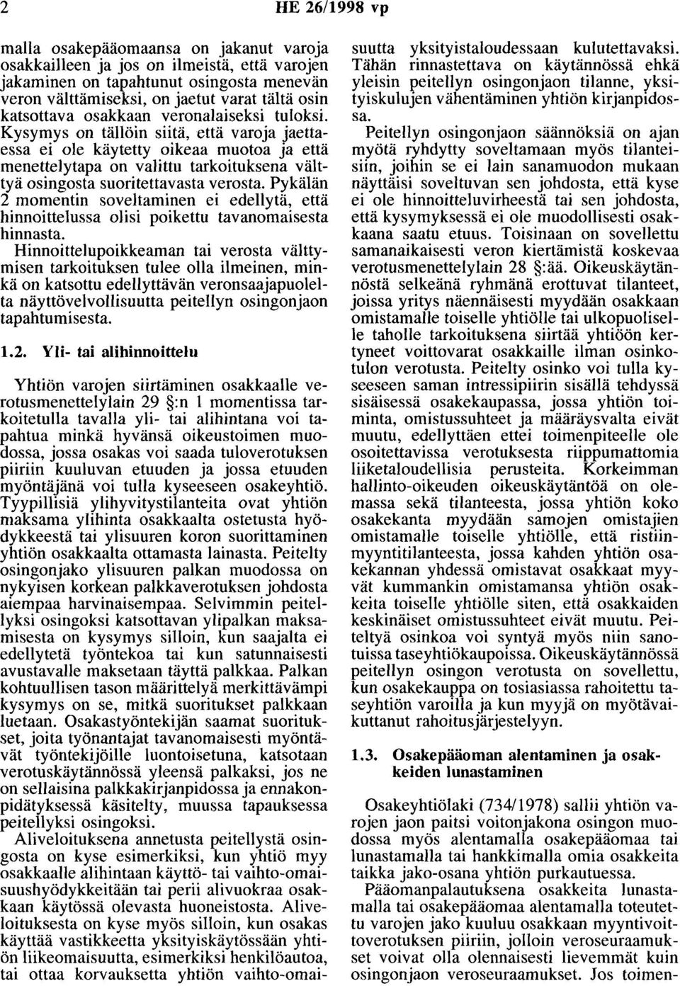 Kysymys on tällöin siitä, että varoja jaettaessa ei ole käytetty oikeaa muotoa ja että menettelytapa on valittu tarkoituksena välttyä osingosta suoritettavasta verosta.