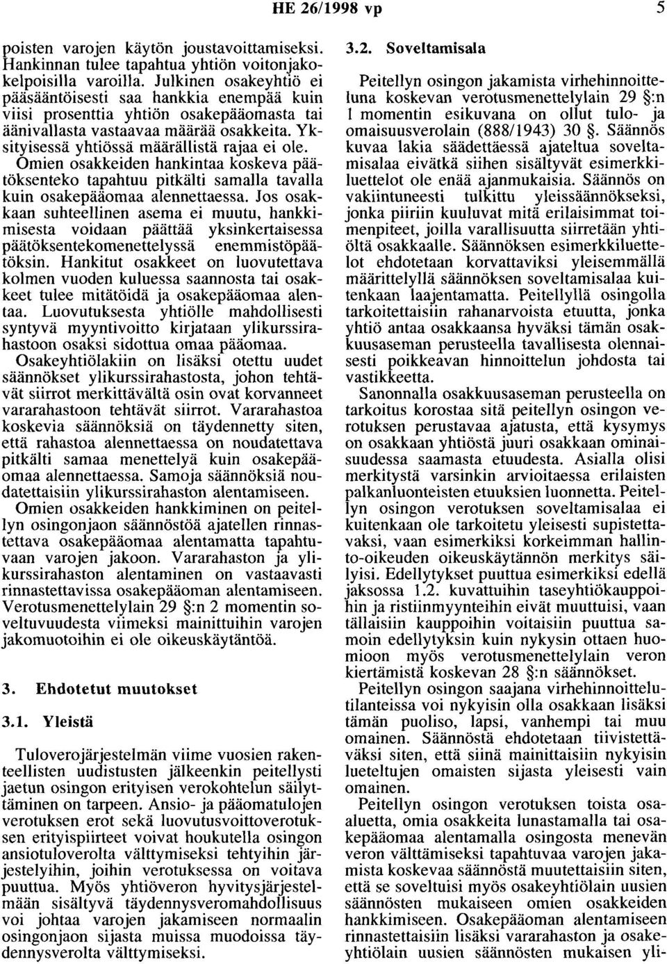 Omien osakkeiden hankintaa koskeva päätöksenteko tapahtuu pitkälti samalla tavalla kuin osakepääomaa alennettaessa.