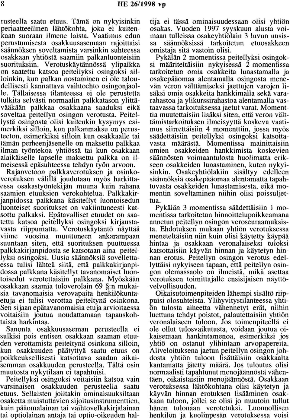 Verotuskäytännössä ylipalkka on saatettu katsoa peitellyksi osingoksi silloinkin, kun palkan nostaminen ei ole taloudellisesti kannattava vaihtoehto osingonjaolle.