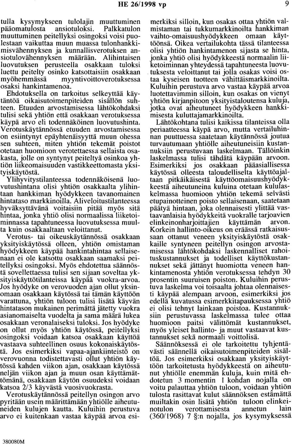 Alihintaisen luovutuksen perusteella osakkaan tuloksi luettu peitelty osinko katsottaisiin osakkaan myöhemmässä myyntivoittoverotuksessa osaksi hankintamenoa.