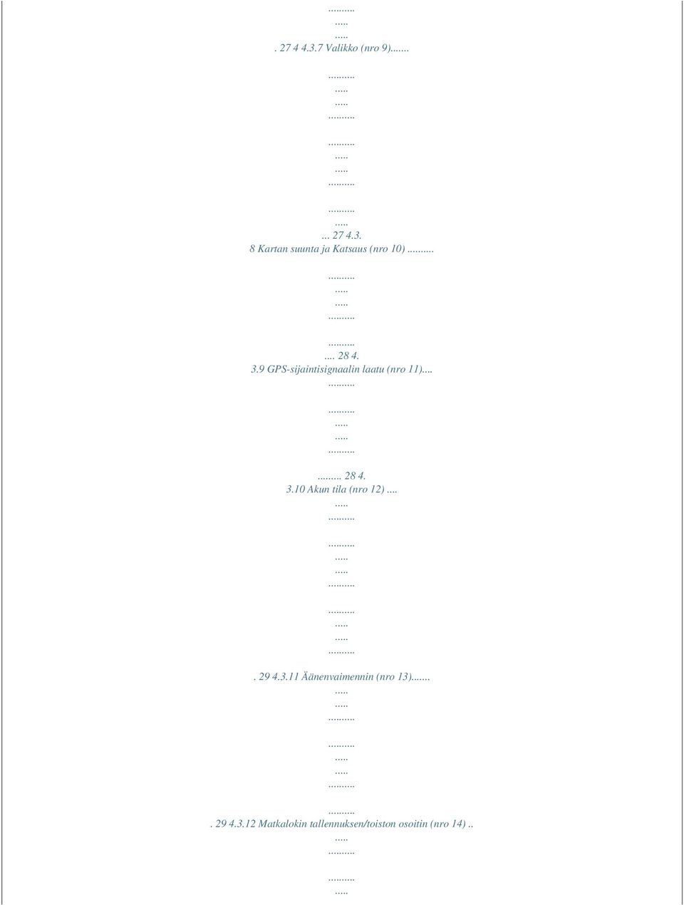 ... 29 4.3.11 Äänenvaimennin (nro 13)... 29 4.3.12 Matkalokin tallennuksen/toiston osoitin (nro 14).