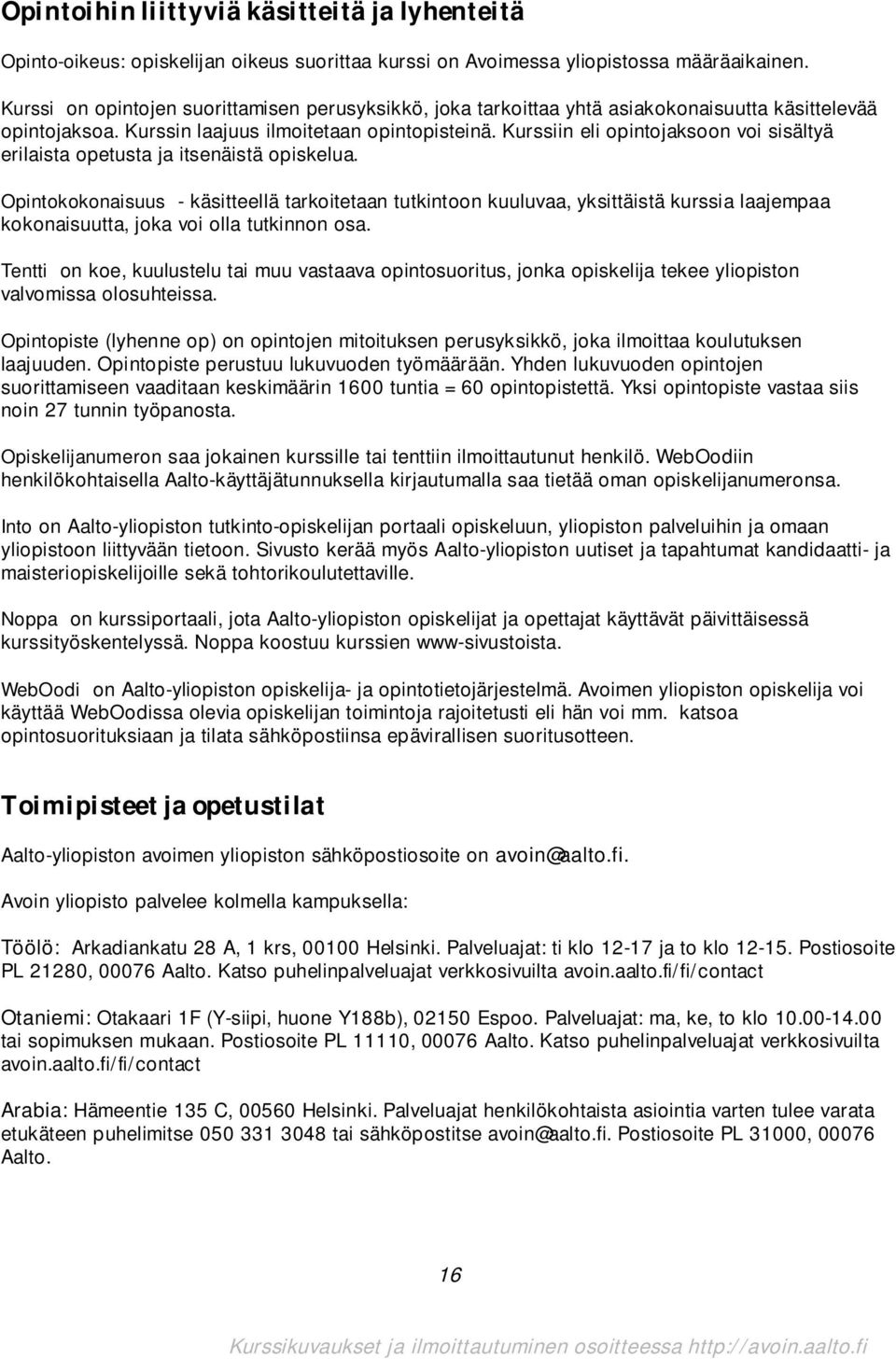 Kurssiin eli opintojaksoon voi sisältyä erilaista opetusta ja itsenäistä opiskelua.