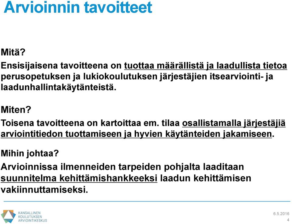 itsearviointi- ja laadunhallintakäytänteistä. Miten? Toisena tavoitteena on kartoittaa em.