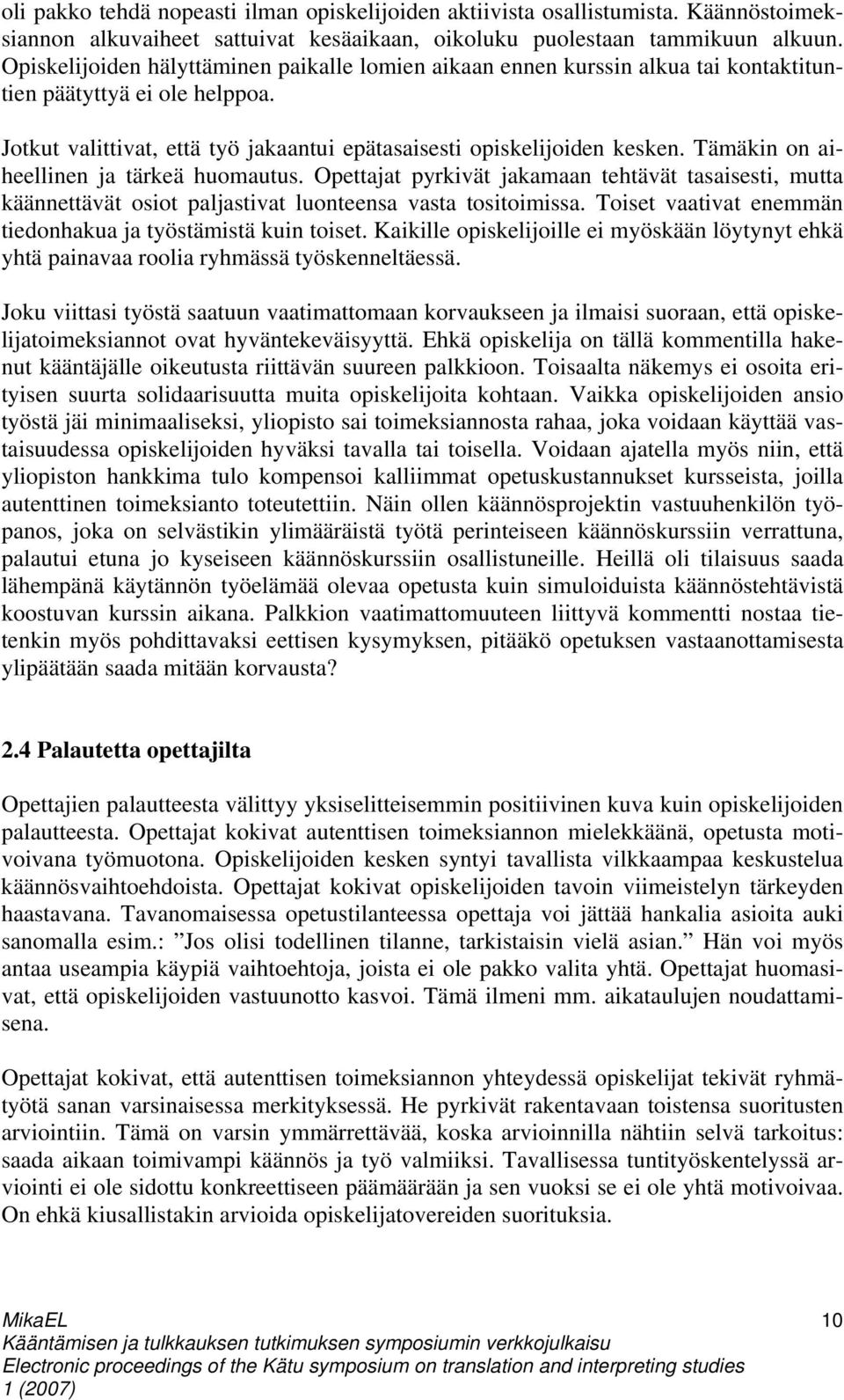 Tämäkin on aiheellinen ja tärkeä huomautus. Opettajat pyrkivät jakamaan tehtävät tasaisesti, mutta käännettävät osiot paljastivat luonteensa vasta tositoimissa.