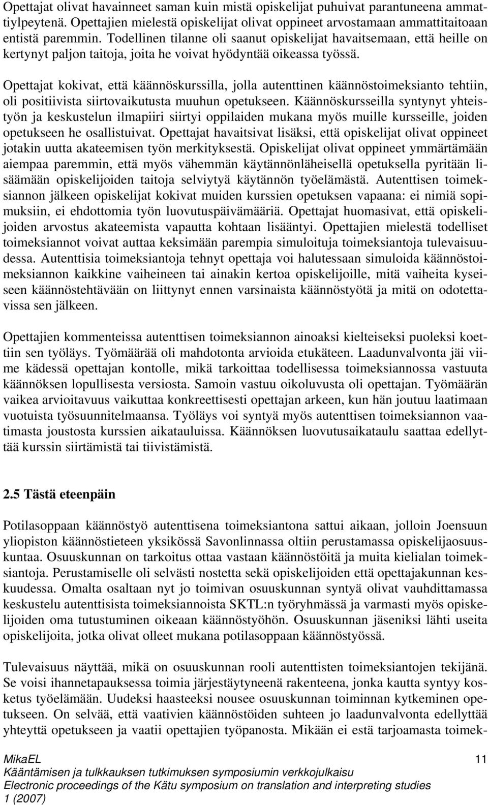 Opettajat kokivat, että käännöskurssilla, jolla autenttinen käännöstoimeksianto tehtiin, oli positiivista siirtovaikutusta muuhun opetukseen.