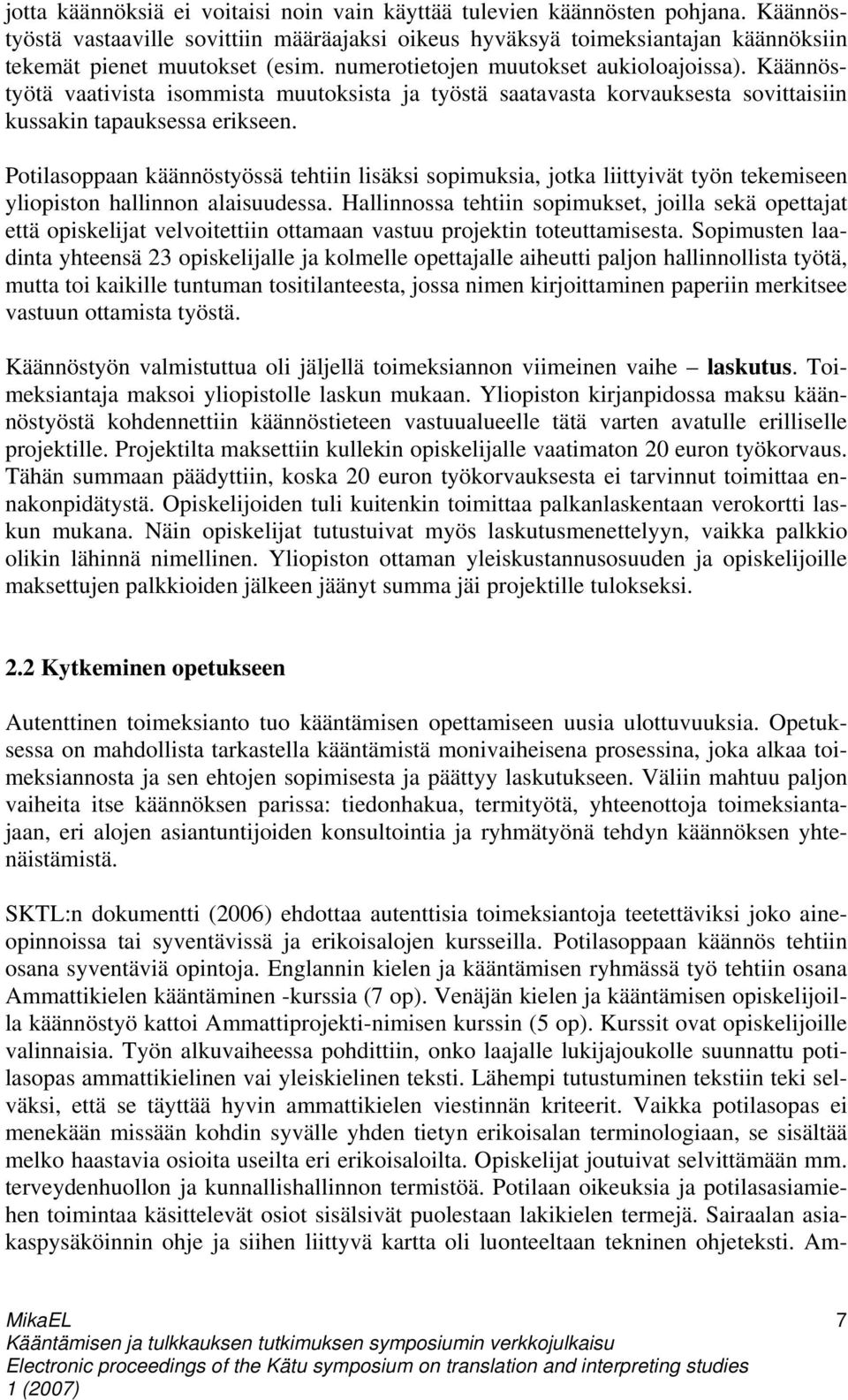 Potilasoppaan käännöstyössä tehtiin lisäksi sopimuksia, jotka liittyivät työn tekemiseen yliopiston hallinnon alaisuudessa.