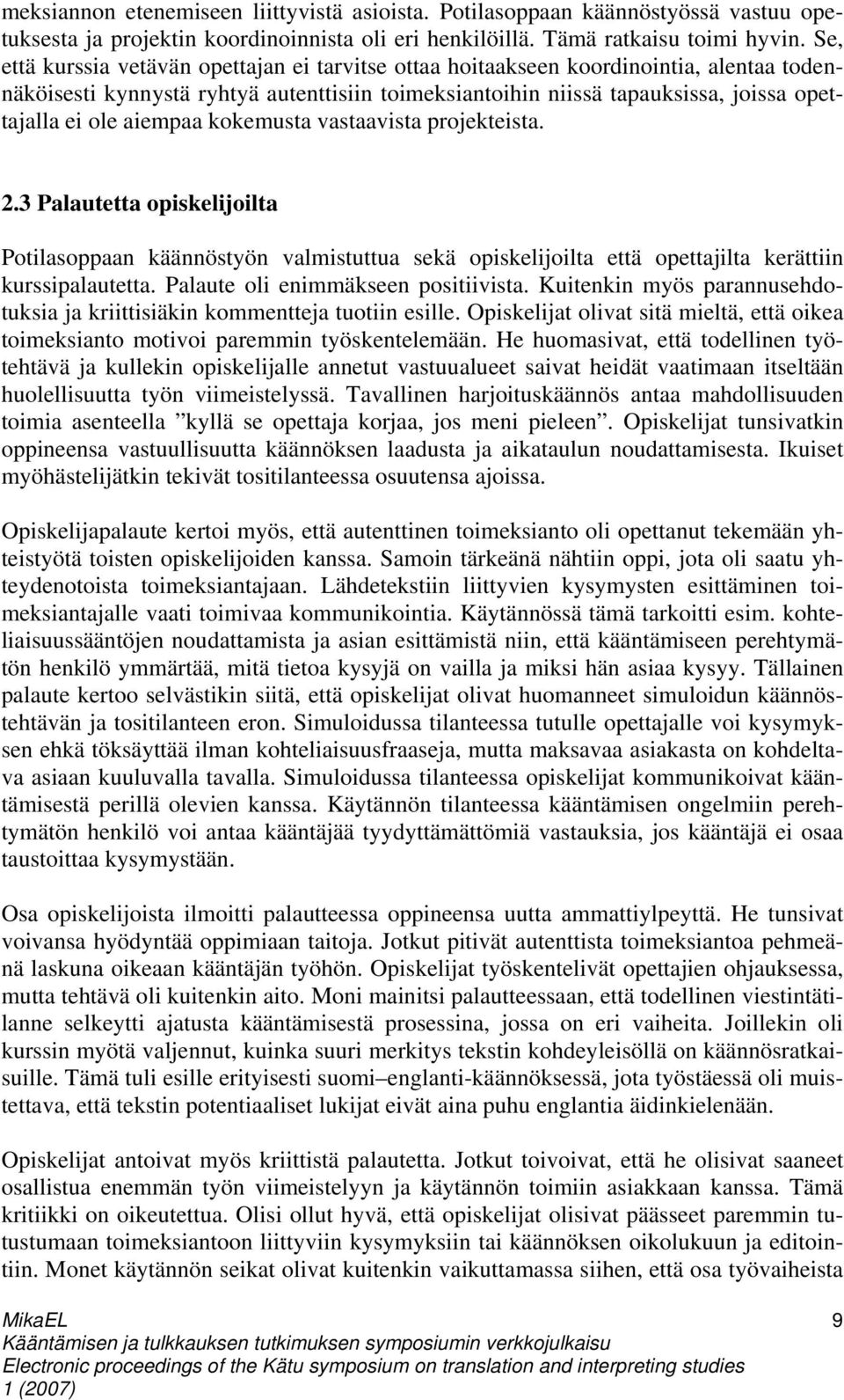 aiempaa kokemusta vastaavista projekteista. 2.3 Palautetta opiskelijoilta Potilasoppaan käännöstyön valmistuttua sekä opiskelijoilta että opettajilta kerättiin kurssipalautetta.