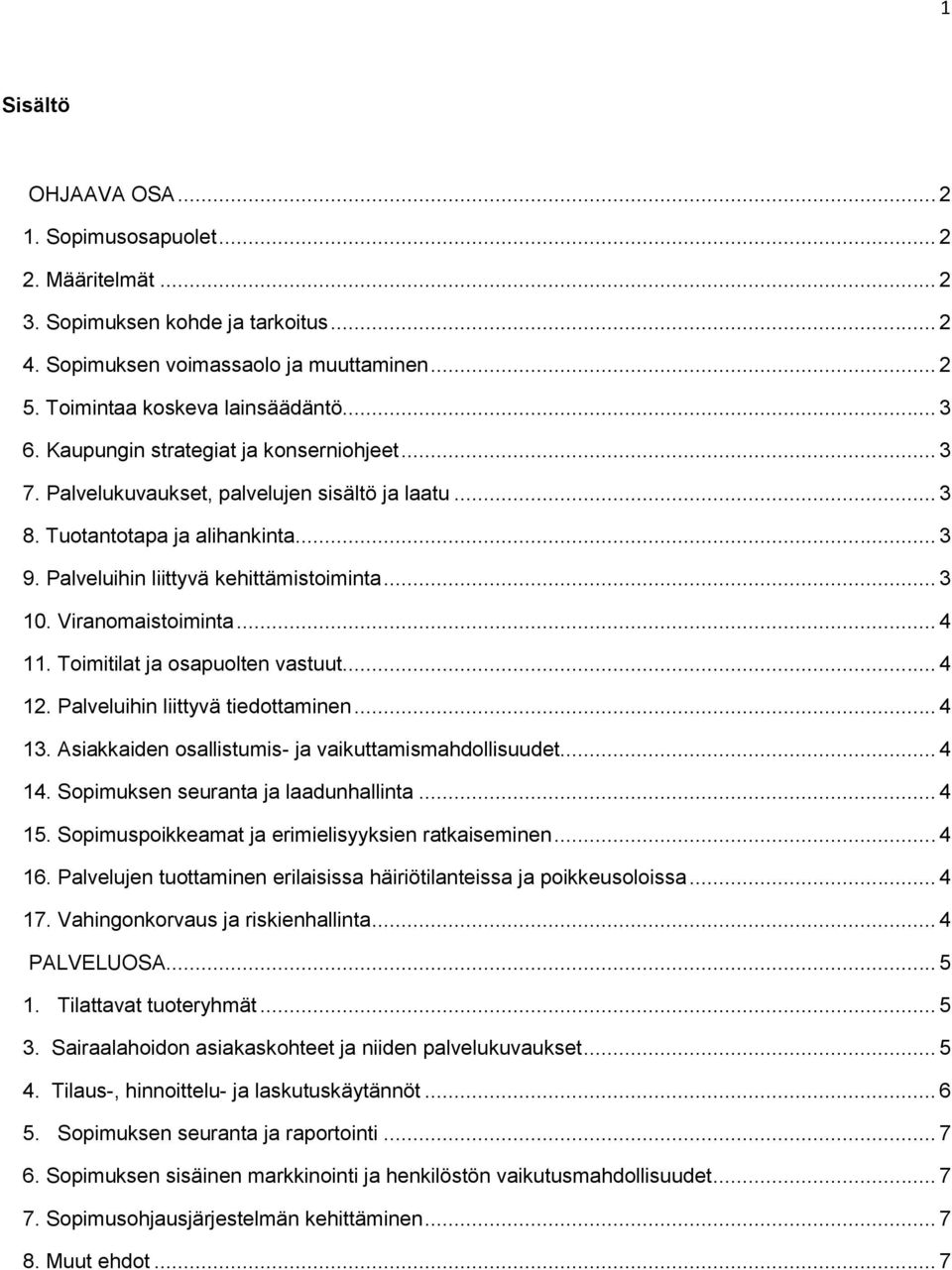 Viranomaistoiminta... 4 11. Toimitilat ja osapuolten vastuut... 4 12. Palveluihin liittyvä tiedottaminen... 4 13. Asiakkaiden osallistumis- ja vaikuttamismahdollisuudet... 4 14.