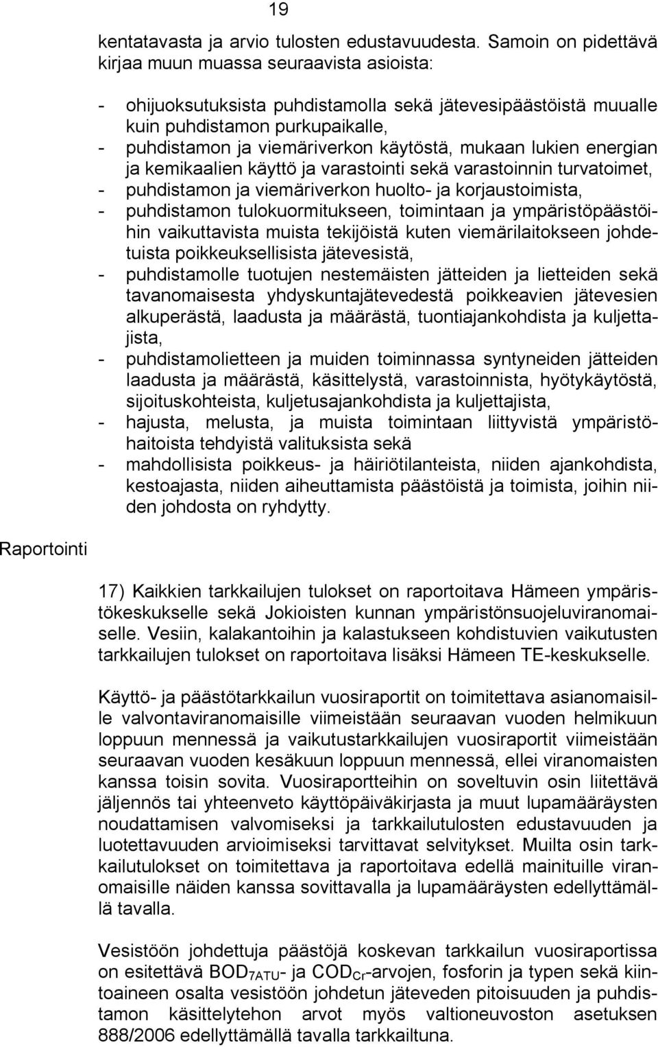 mukaan lukien energian ja kemikaalien käyttö ja varastointi sekä varastoinnin turvatoimet, puhdistamon ja viemäriverkon huolto ja korjaustoimista, puhdistamon tulokuormitukseen, toimintaan ja