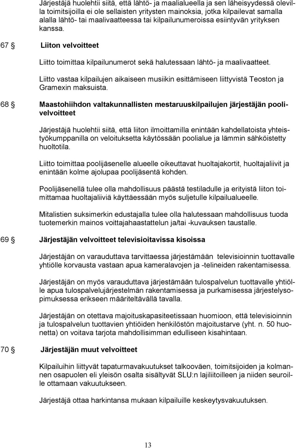 Liitto vastaa kilpailujen aikaiseen musiikin esittämiseen liittyvistä Teoston ja Gramexin maksuista.