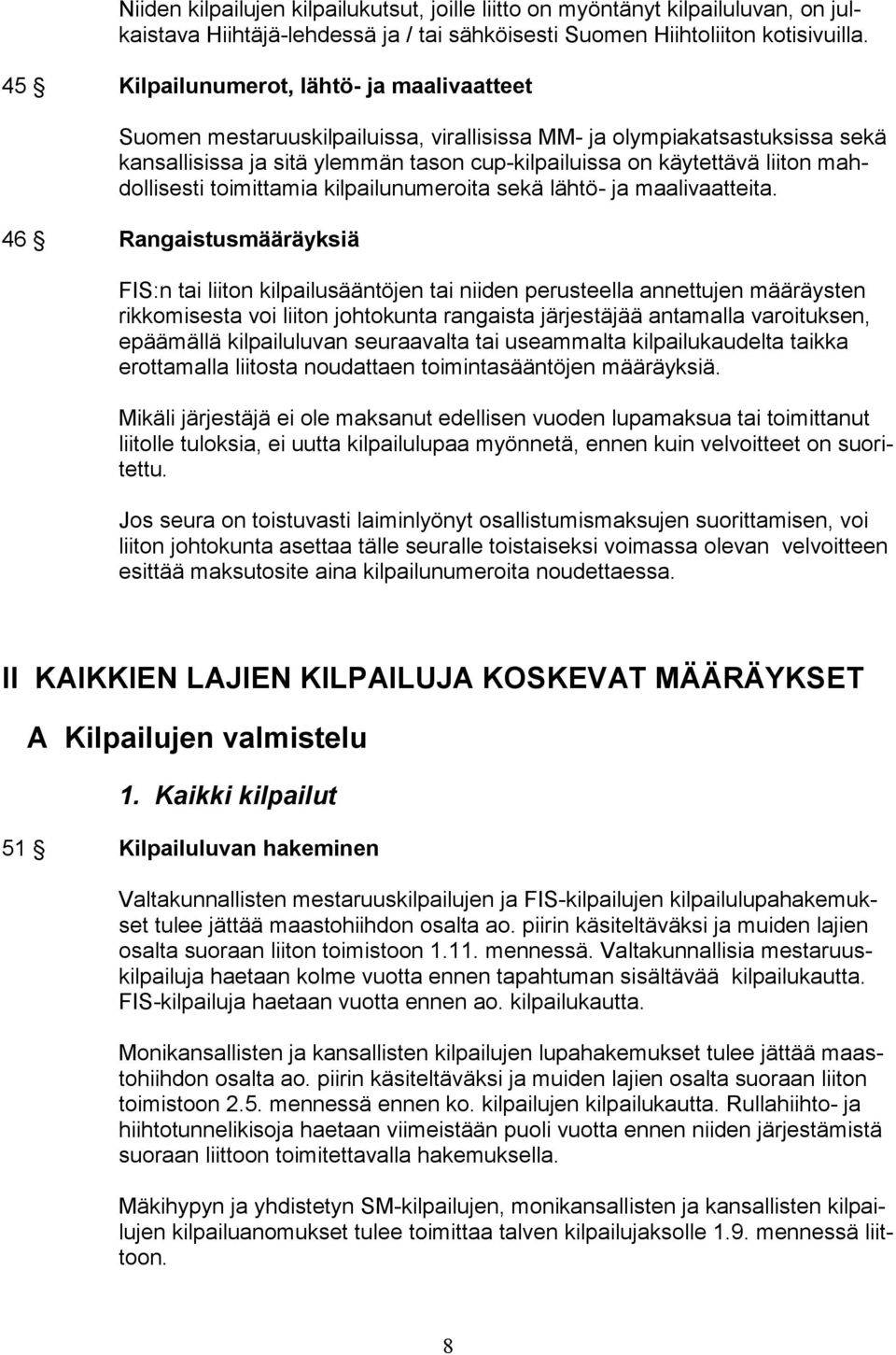 mahdollisesti toimittamia kilpailunumeroita sekä lähtö- ja maalivaatteita.