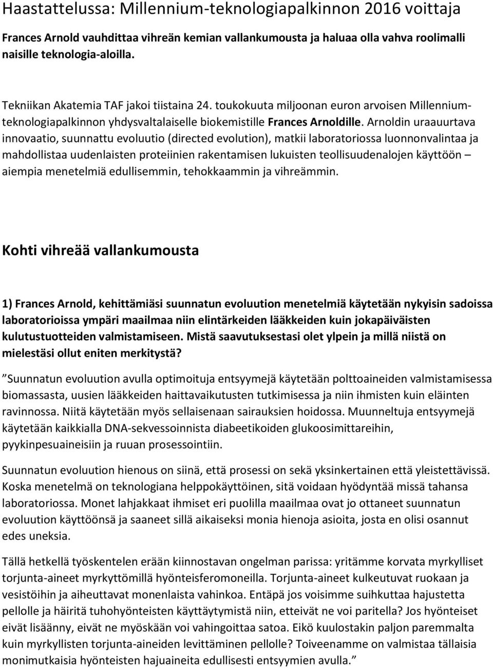 Arnoldin uraauurtava innovaatio, suunnattu evoluutio (directed evolution), matkii laboratoriossa luonnonvalintaa ja mahdollistaa uudenlaisten proteiinien rakentamisen lukuisten teollisuudenalojen