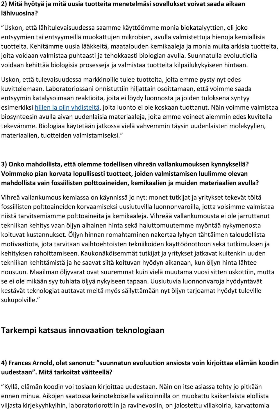 Kehitämme uusia lääkkeitä, maatalouden kemikaaleja ja monia muita arkisia tuotteita, joita voidaan valmistaa puhtaasti ja tehokkaasti biologian avulla.