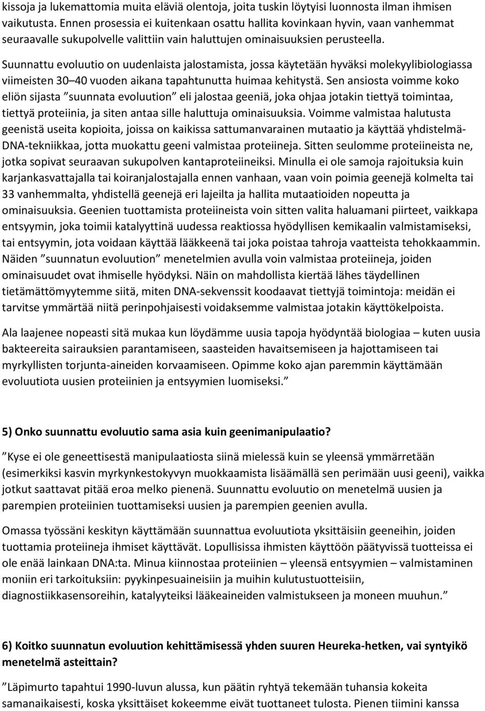 Suunnattu evoluutio on uudenlaista jalostamista, jossa käytetään hyväksi molekyylibiologiassa viimeisten 30 40 vuoden aikana tapahtunutta huimaa kehitystä.