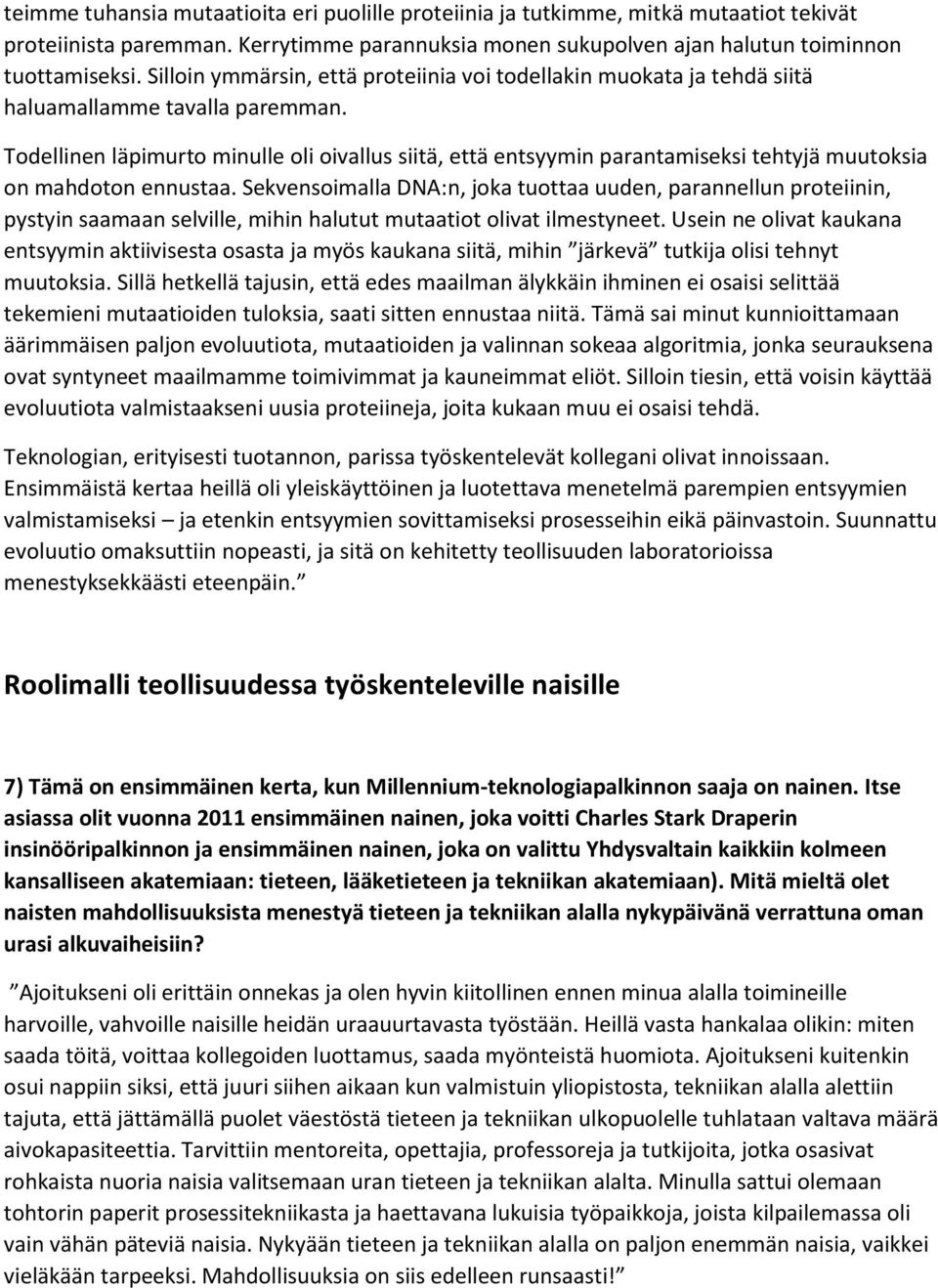 Todellinen läpimurto minulle oli oivallus siitä, että entsyymin parantamiseksi tehtyjä muutoksia on mahdoton ennustaa.