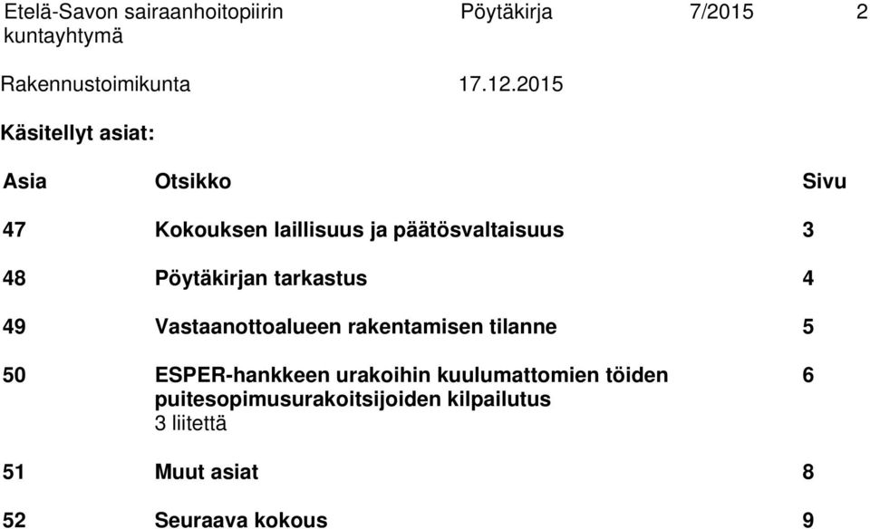 Pöytäkirjan tarkastus 4 49 Vastaanottoalueen rakentamisen tilanne 5 50 ESPER-hankkeen