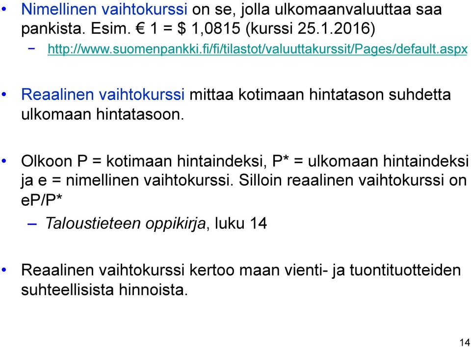 aspx Reaalinen vaihtokurssi mittaa kotimaan hintatason suhdetta ulkomaan hintatasoon.