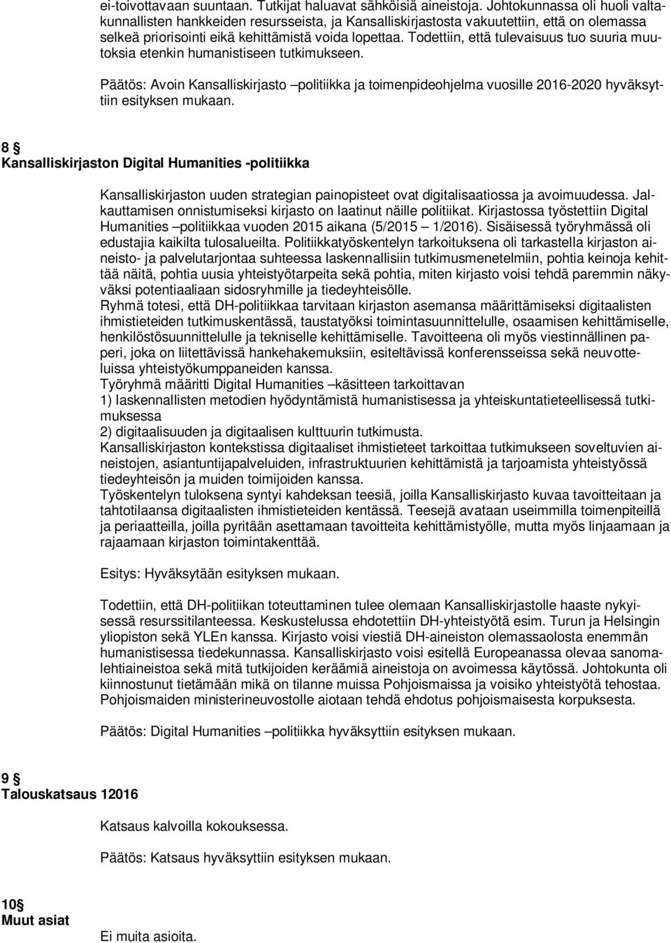 Todettiin, että tulevaisuus tuo suuria muutoksia etenkin humanistiseen tutkimukseen. Päätös: Avoin Kansalliskirjasto politiikka ja toimenpideohjelma vuosille 2016-2020 hyväksyttiin esityksen mukaan.