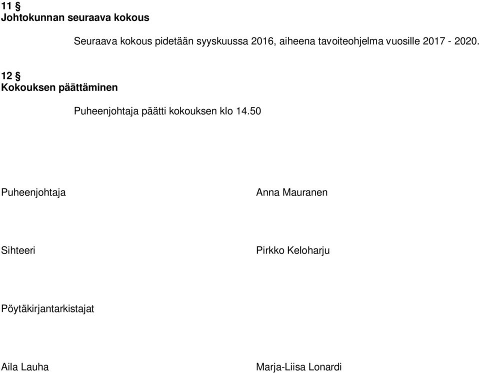 12 Kokouksen päättäminen Puheenjohtaja päätti kokouksen klo 14.