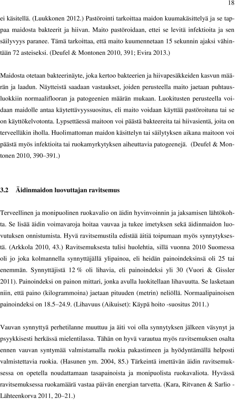 ) Maidosta otetaan bakteerinäyte, joka kertoo bakteerien ja hiivapesäkkeiden kasvun määrän ja laadun.