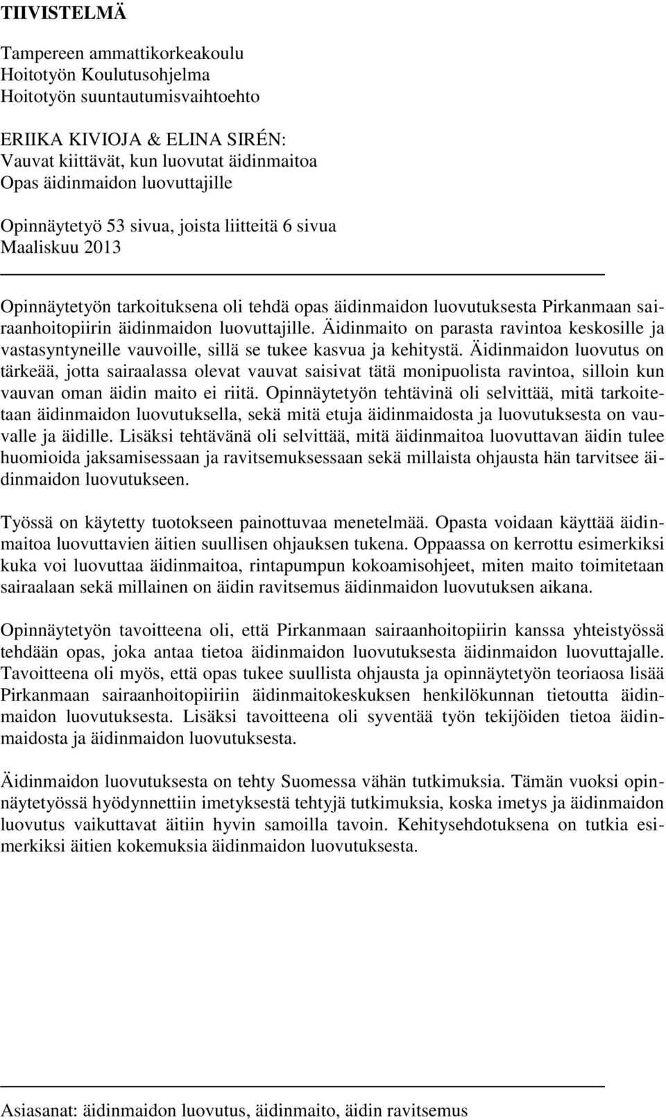 luovuttajille. Äidinmaito on parasta ravintoa keskosille ja vastasyntyneille vauvoille, sillä se tukee kasvua ja kehitystä.