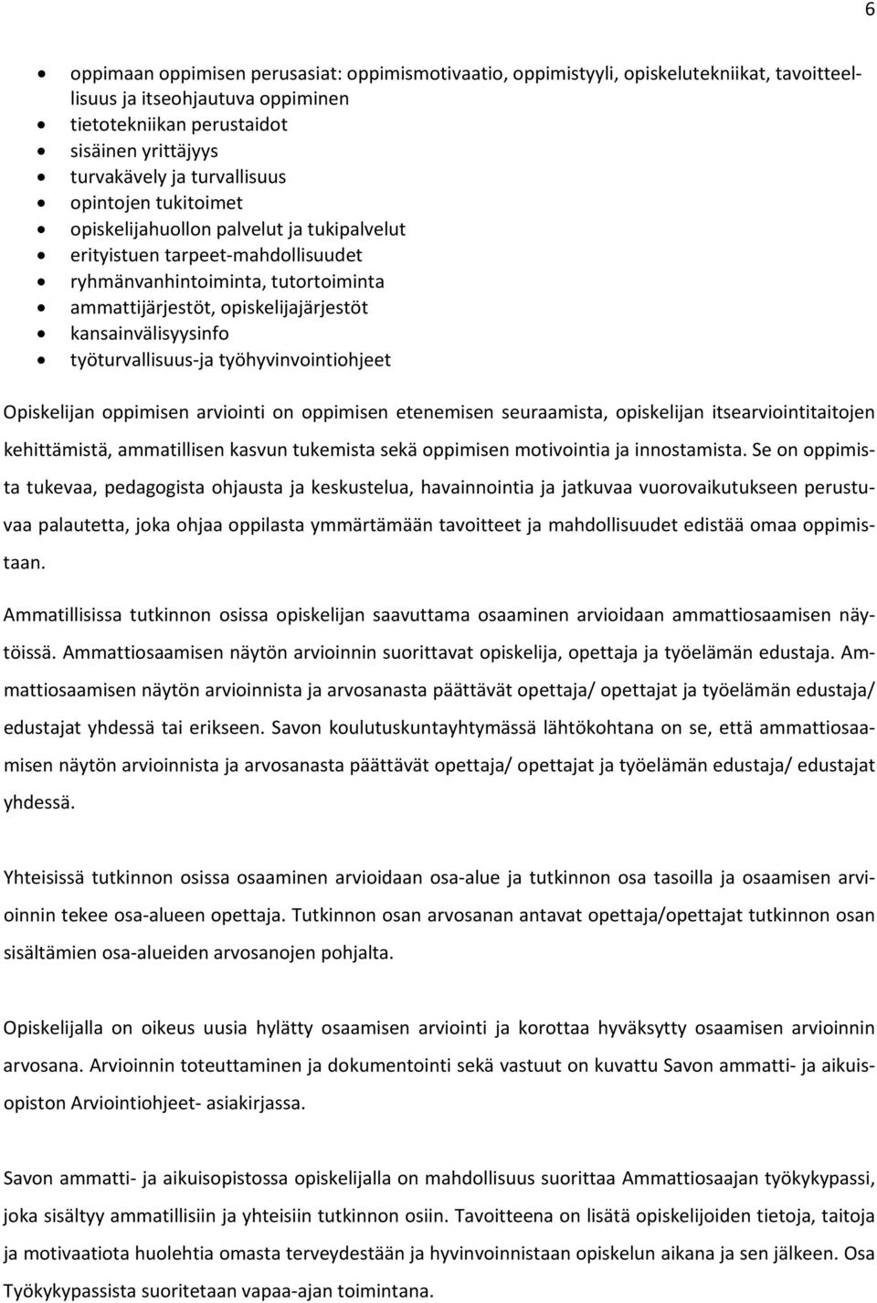 kansainvälisyysinfo työturvallisuus ja työhyvinvointiohjeet Opiskelijan oppimisen arviointi on oppimisen etenemisen seuraamista, opiskelijan itsearviointitaitojen kehittämistä, ammatillisen kasvun