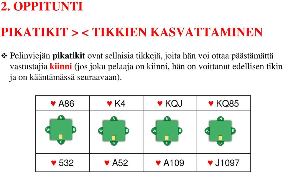 vastustajia kiinni (jos joku pelaaja on kiinni, hän on voittanut