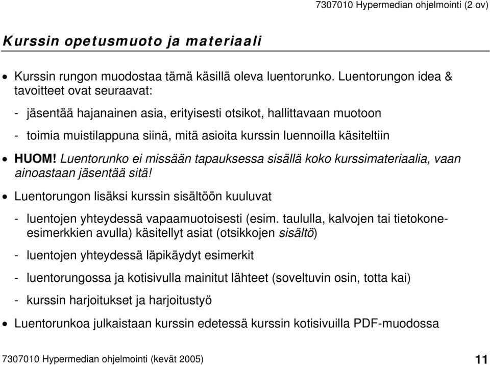 Luentorunko ei missään tapauksessa sisällä koko kurssimateriaalia, vaan ainoastaan jäsentää sitä! Luentorungon lisäksi kurssin sisältöön kuuluvat - luentojen yhteydessä vapaamuotoisesti (esim.