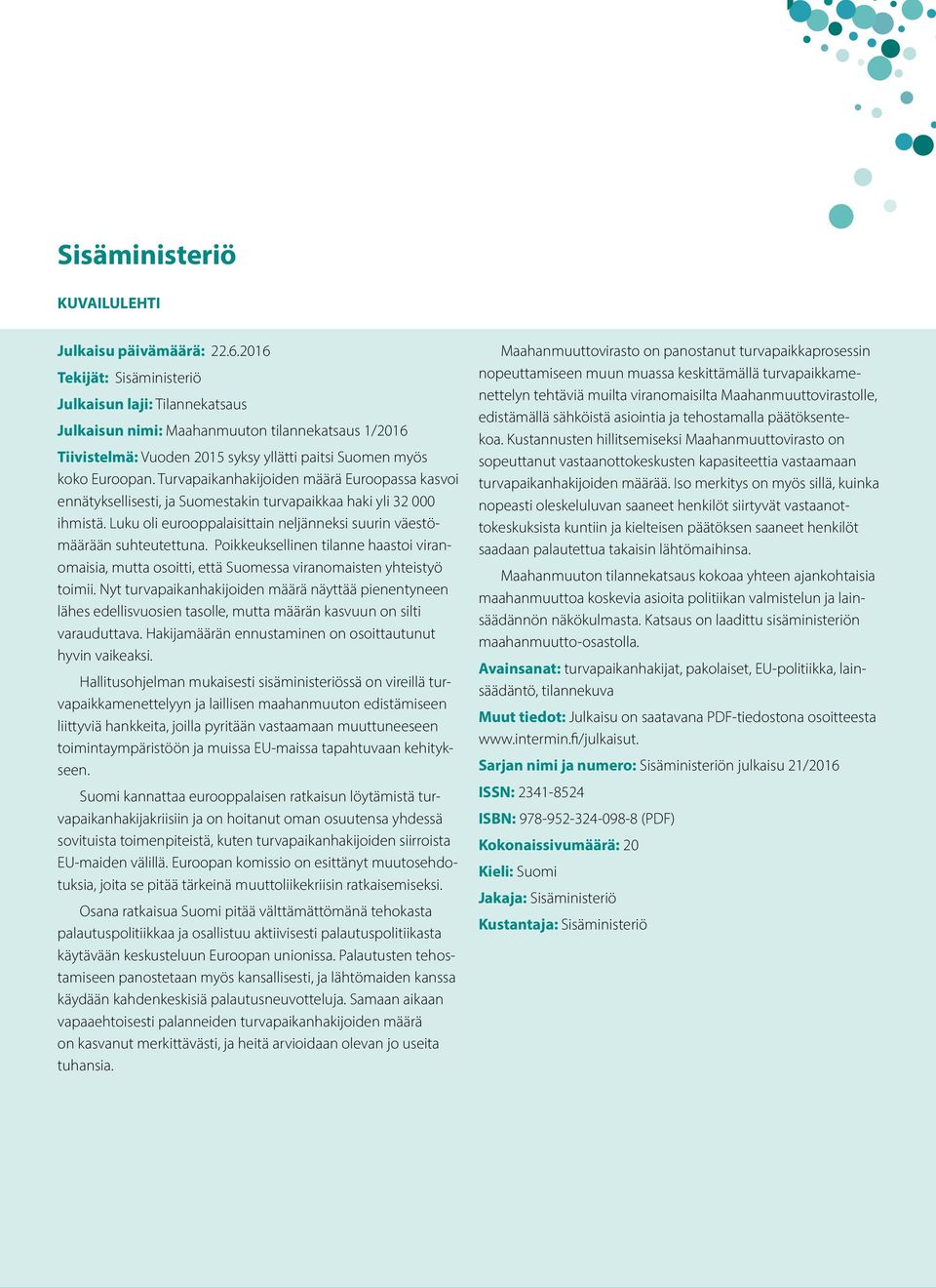 Turvapaikanhakijoiden määrä Euroopassa kasvoi ennätyksellisesti, ja Suomestakin turvapaikkaa haki yli 32 000 ihmistä. Luku oli eurooppalaisittain neljänneksi suurin väestömäärään suhteutettuna.