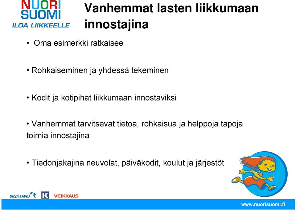 innostaviksi Vanhemmat tarvitsevat tietoa, rohkaisua ja helppoja tapoja