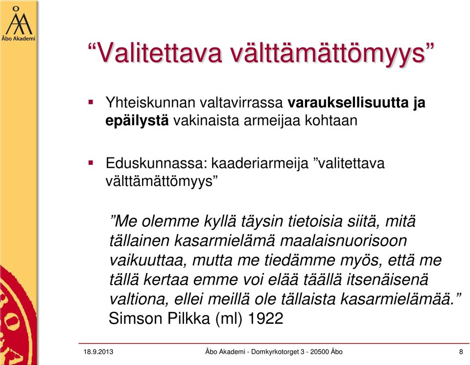 kasarmielämä maalaisnuorisoon vaikuuttaa, mutta me tiedämme myös, että me tällä kertaa emme voi elää täällä