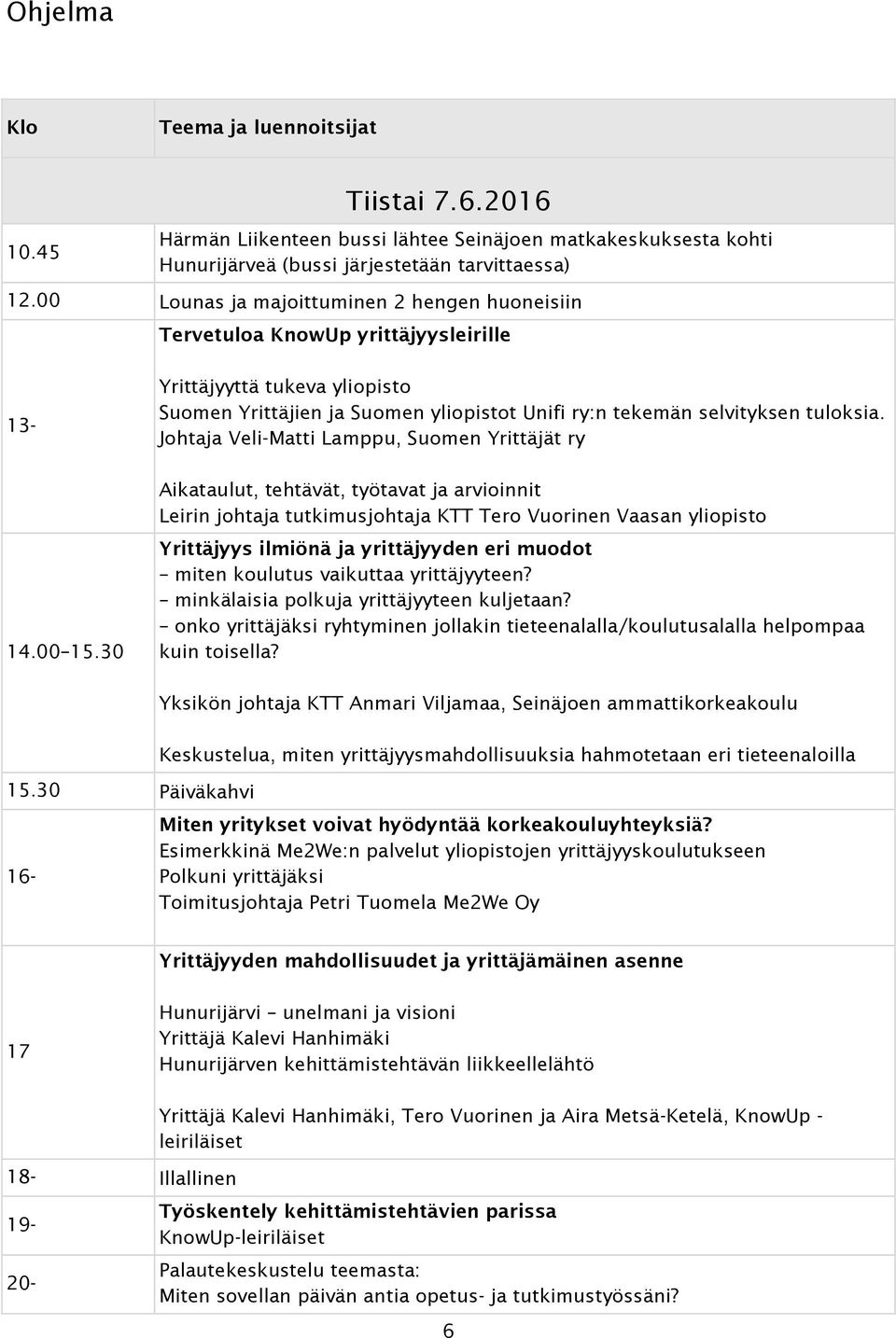 30 Yrittäjyyttä tukeva yliopisto Suomen Yrittäjien ja Suomen yliopistot Unifi ry:n tekemän selvityksen tuloksia.