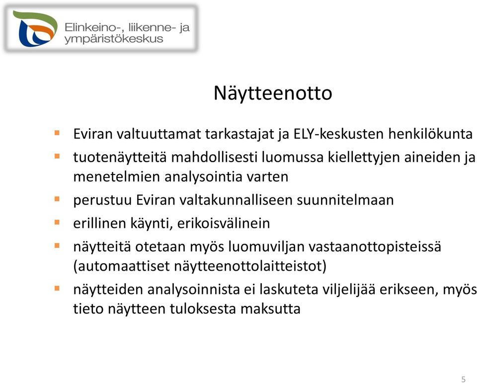 erillinen käynti, erikoisvälinein näytteitä otetaan myös luomuviljan vastaanottopisteissä (automaattiset