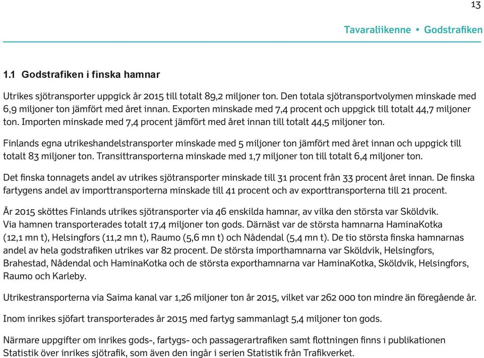 Importen minskade med 7,4 procent jämfört med året innan till totalt 44,5 miljoner ton.