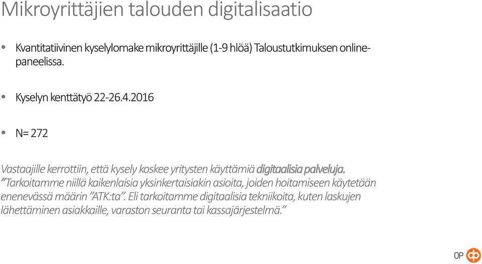 2016 N= 272 Vastaajille kerrottiin, että kysely koskee yritysten käyttämiä digitaalisia palveluja.