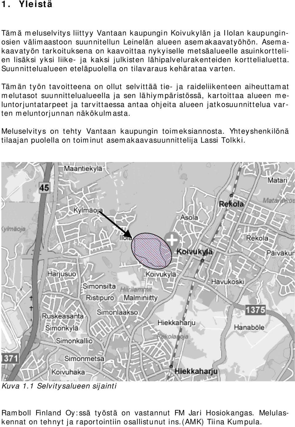 Suunnittelualueen eteläpuolella on tilavaraus kehärataa varten.