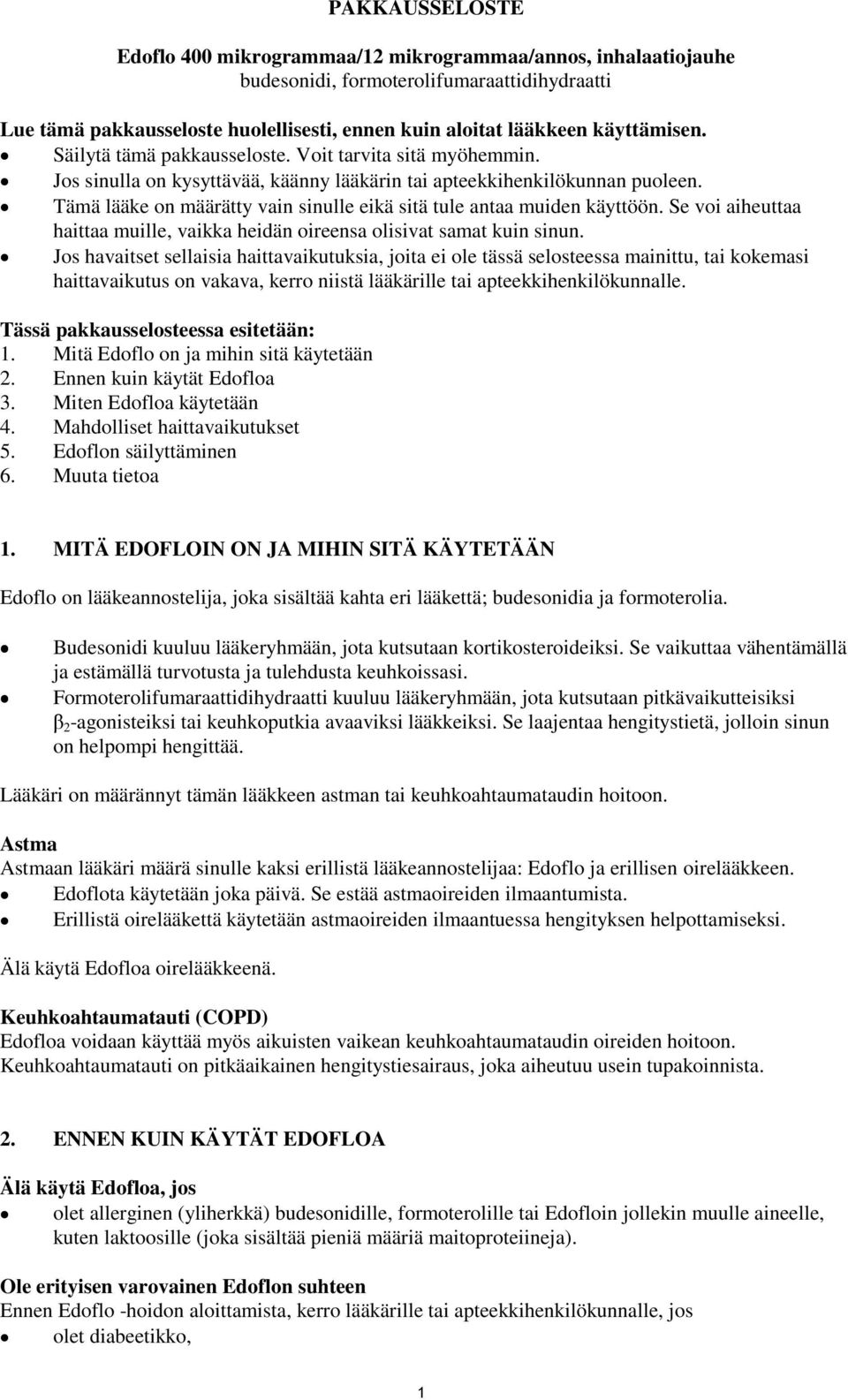 Tämä lääke on määrätty vain sinulle eikä sitä tule antaa muiden käyttöön. Se voi aiheuttaa haittaa muille, vaikka heidän oireensa olisivat samat kuin sinun.