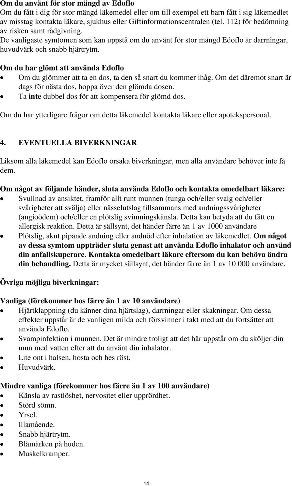 Om du har glömt att använda Edoflo Om du glömmer att ta en dos, ta den så snart du kommer ihåg. Om det däremot snart är dags för nästa dos, hoppa över den glömda dosen.