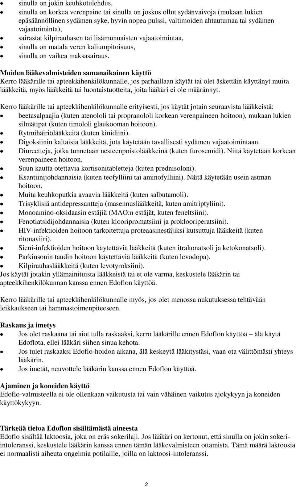Muiden lääkevalmisteiden samanaikainen käyttö Kerro lääkärille tai apteekkihenkilökunnalle, jos parhaillaan käytät tai olet äskettäin käyttänyt muita lääkkeitä, myös lääkkeitä tai luontaistuotteita,